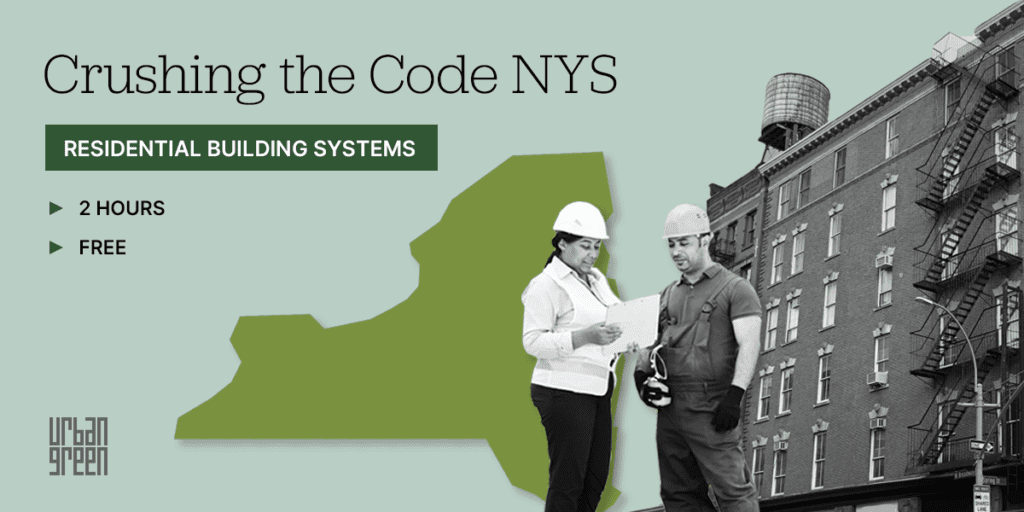 Crushing the Code NYS: Residential Building Systems - Urban Green Council